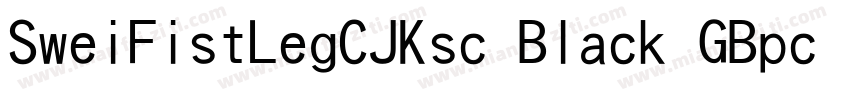 SweiFistLegCJKsc Black GBpc EUC字体转换